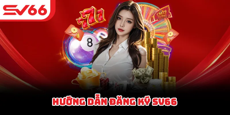 Hướng dẫn đăng ký SV66